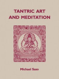 Title: Tantric Art and Meditation: The Tendai Tradition, Author: Michael R. Saso