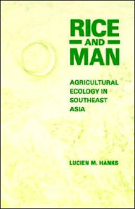 Title: Rice and Man: Agricultural Ecology in Southeast Asia, Author: Lucien M. Hanks