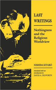 Title: Last Writings: Nothingness and the Religious Worldview, Author: Nishida Kitaro