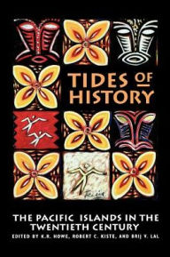 Title: Tides of History: The Pacific Islands in the Twentieth Century / Edition 1, Author: K. R. Howe