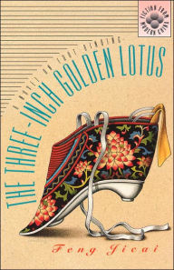 Title: The Three-Inch Golden Lotus: A Novel on Foot Binding, Author: Feng Jicai