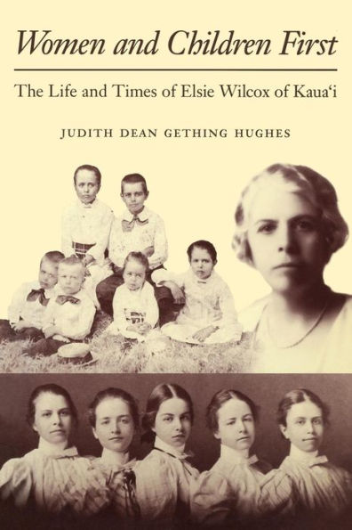 Women and Children First: The Life and Times of Elsie Wilcox of Kaua?i