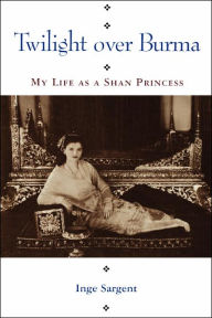 Title: Twilight over Burma: My Life as a Shan Princess, Author: Inge Sargent