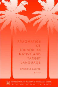 Title: Pragmatics of Chinese as Native and Target Language, Author: Gabriele Kasper