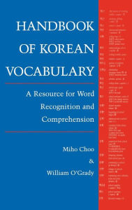 Title: Handbook of Korean Vocabulary: A Resource for Word Recognition and Comprehension, Author: Miho Choo