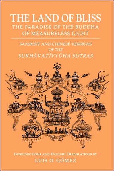 The Land of Bliss, The Paradise of the Buddha of Measureless Light: Sanskrit and Chinese Versions of the Sukhavativyuha Sutras