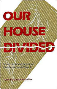 Title: Our House Divided: Seven Japanese American Families in World War II, Author: Tomi K. Knaefler