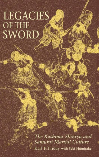 Legacies of the Sword: The Kashima-Shinryu and Samurai Martial Culture