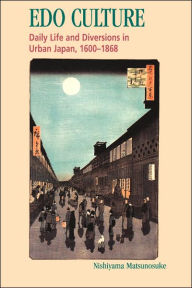 Title: Edo Culture: Daily Life and Diversions in Urban Japan, 1600-1868 / Edition 1, Author: Kazuo Nishiyama