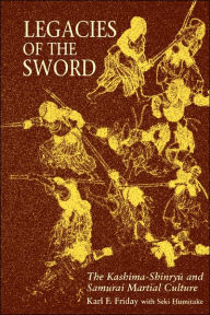 Title: Legacies of the Sword: The Kashima-Shinryu and Samurai Martial Culture / Edition 1, Author: Judges' comments