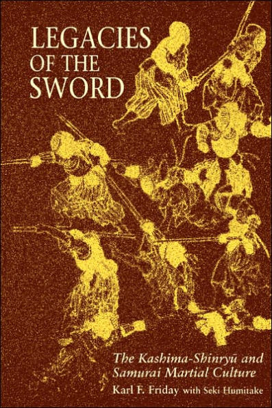 Legacies of the Sword: The Kashima-Shinryu and Samurai Martial Culture / Edition 1