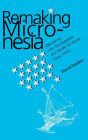 Remaking Micronesia: Discourses over Development in a Pacific Territory, 1944-1982