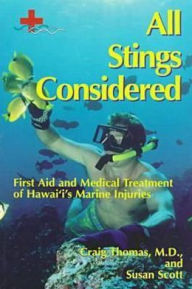 Title: All Stings Considered: First Aid and Medical Treatment of Hawaii's Marine Injuries, Author: Craig Thomas 