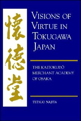 Visions of Virtue in Tokugawa Japan: The Kaitokudo Merchant Academy of Osaka / Edition 1