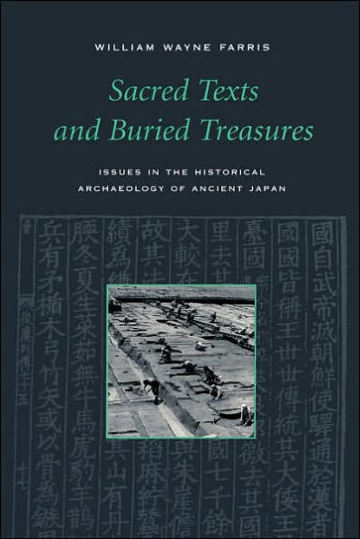 Sacred Texts and Buried Treasures: Issues in the Historical Archaeology of Ancient Japan / Edition 1