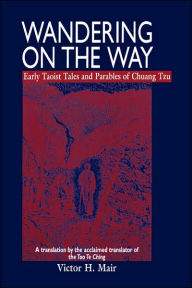 Title: Wandering on the Way: Early Taoist Tales and Parables of Chuang Tzu / Edition 1, Author: Tzu Chuang