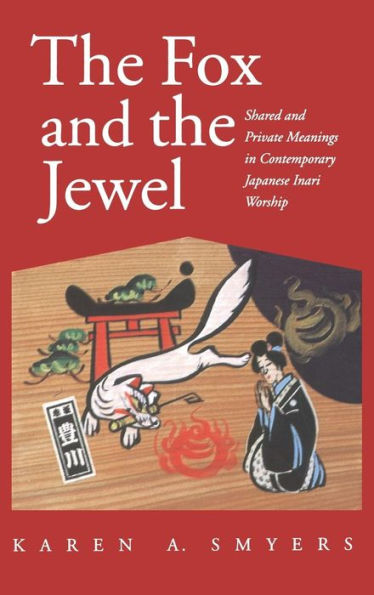The Fox and the Jewel: Shared and Private Meanings in Contemporary Japanese Inari Worship