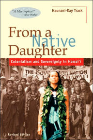 Title: From a Native Daughter: Colonialism and Sovereignty in Hawaii (Revised Edition) / Edition 2, Author: Haunani-Kay Trask