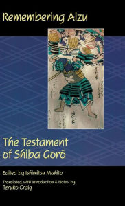 Title: Remembering Aizu: The Testament of Shiba Goro, Author: Shiba Goro