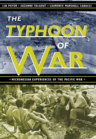 Title: The Typhoon of War: Micronesian Experiences of the Pacific War, Author: Lin Poyer