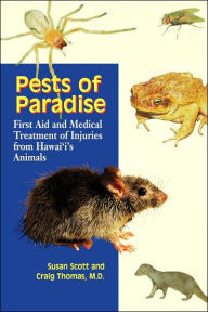 Title: Pests of Paradise: First Aid and Medical Treatment of Injuries from Hawai'i's Animals, Author: Susan Scott