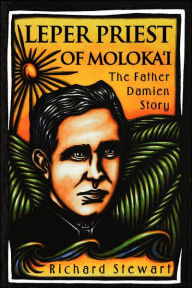 Title: Leper Priest of Molokai: The Father Damien Story, Author: Richard Stewart