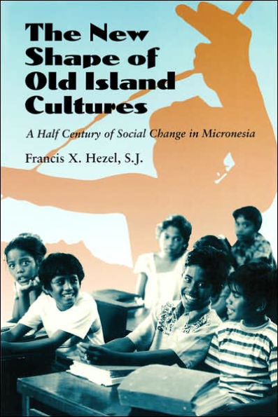 The New Shape of Old Island Cultures: A Half Century of Social Change in Micronesia / Edition 1