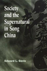 Title: Society and the Supernatural in Song China / Edition 1, Author: Edward L. Davis