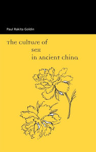 Title: The Culture of Sex in Ancient China, Author: Paul R. Goldin