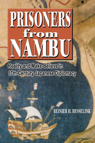 Prisoners from Nambu: Reality and Make-Believe in 17th-Century Japanese Diplomacy