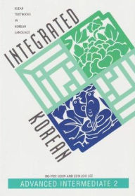 Title: Integrated Korean: Advanced Intermediate 2 / Edition 1, Author: Ho-min Sohn