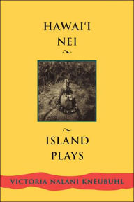 Title: Hawaii Nei: Island Plays, Author: Victoria Nalani Kneubuhl