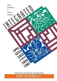 Title: Integrated Korean: High Advanced 1 / Edition 1, Author: Sungdai Cho