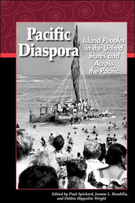 Title: Pacific Diaspora: Island Peoples in the United States and Across the Pacific / Edition 1, Author: Paul Spickard