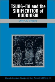 Title: Tsung-mi and the Sinification of Buddhism / Edition 1, Author: Peter N. Gregory