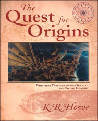 Title: The Quest for Origins: Who First Discovered and Settled the Pacific Islands? / Edition 1, Author: K. R. Howe