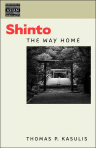 Title: Shinto: The Way Home, Author: Thomas P. Kasulis