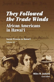 Title: They Followed the Trade Winds: African Americans in Hawai'i, Author: Miles M. Jackson