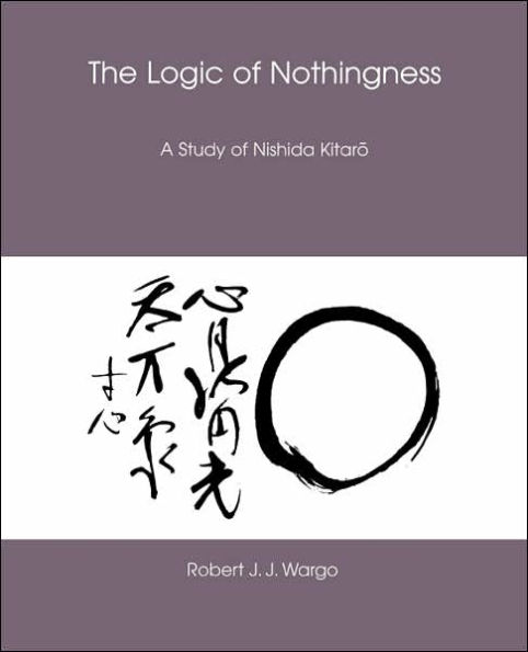The Logic of Nothingness: A Study of Nishida Kitaro