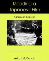 Title: Reading a Japanese Film: Cinema in Context / Edition 1, Author: Keiko I. McDonald