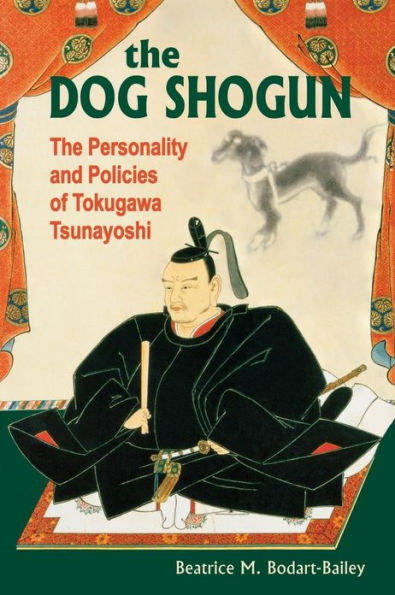 The Dog Shogun: Personality and Policies of Tokugawa Tsunayoshi