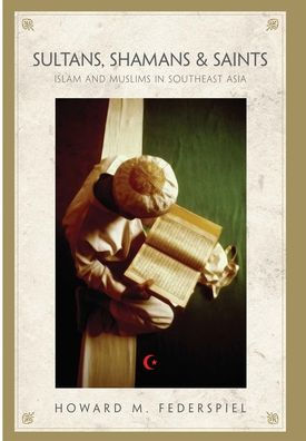 Sultans, Shamans, and Saints: Islam and Muslims in Southeast Asia