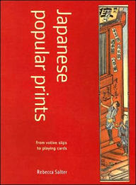Title: Japanese Popular Prints: From Votive Slips to Playing Cards, Author: Rebecca Salter