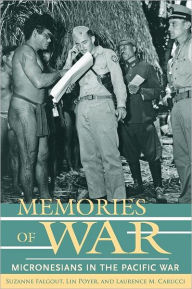Title: Memories of War: Micronesians in the Pacific War / Edition 1, Author: Suzanne Falgout