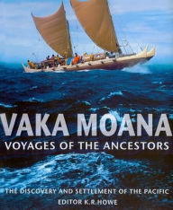 Title: Vaka Moana, Voyages of the Ancestors: The Discovery and Settlement of the Pacific, Author: K. R. Howe