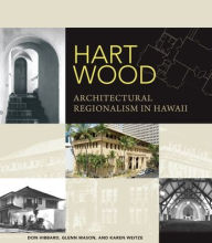 Title: Hart Wood: Architectural Regionalism in Hawaii, Author: Don J. Hibbard