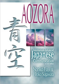 Title: Aozora: Intermediate-Advance Japanese Communication-2ND ED. / Edition 2, Author: Noriko Fujii