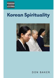 Title: Korean Spirituality / Edition 1, Author: Don Baker