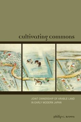 Cultivating Commons: Joint Ownership of Arable Land in Early Modern Japan