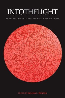 Into the Light: An Anthology of Literature by Koreans in Japan